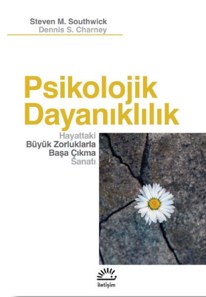 Psikolojik Dayanıklılık - Hayattaki Büyük Zorluklarla Başa Çıkma Sanatı