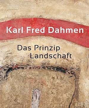 Karl Fred Dahmen: Das Prinzip Landschaft