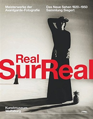 Realsurreal. Meiserwerke der Avantgarde-Fotografie