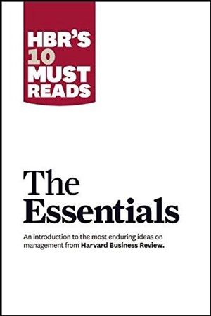 HBR'S 10 Must Reads: The Essentials