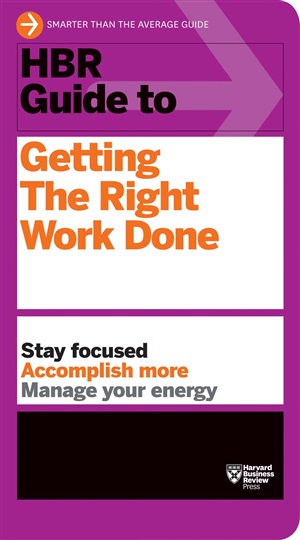 HBR Guide to Getting the Right Work Done