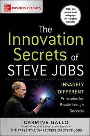 The Innovation Secrets of Steve Jobs: Insanely Different Principles for Breakthrough Success