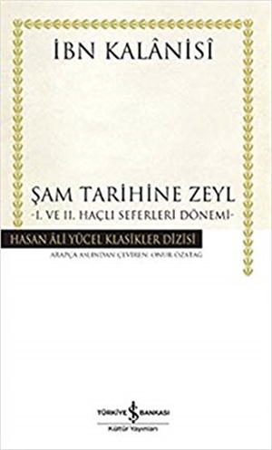 Şam Tarihine Zeyl : 1. ve 2. Haçlı Seferleri Dönemi _ İbn Kalanisi