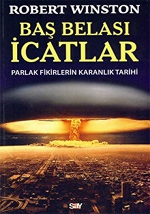 Baş Belası İcatlar Parlak Fikirlerin Karanlık Tarihi