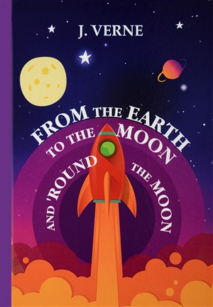 From the Earth to the Moon and 'Round the Moon = С Земли на Луну прямым путем за 97 часов 20 минут: