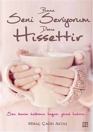 Bana Seni Seviyorum Deme Hissettir  Miraç Çağrı Aktaş