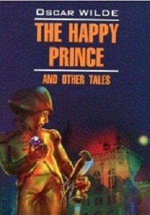 Счастливый принц и другие сказки. The Happy Prince and Other Tales