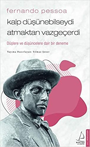 Kalp Düşünebilseydi Atmaktan Vazgeçerdi - Fernando Pessoa