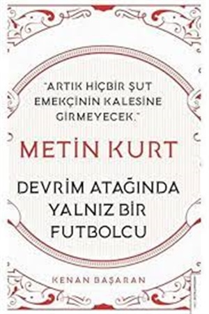 Metin Kurt - Devrim Atağında Yalnız Bir Futbolcu