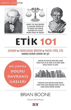 Etik 101-Altruizm Ve Faydacılıktan Biyoetik Ve Politik Etiğe Etik Hakkında Bilmeniz Gereken Her Şey