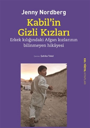 Yapı Kredi_ Kabil’İn Gizli Kızları – Erkek Kılığındaki Afgan Kızlarının Bilinmeyen Hikâyesi_ Jenny Nordberg