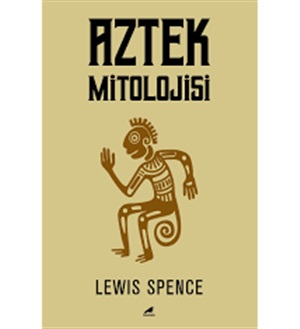 Aztek Mitolojisi [The Myths of Mexico and Peru II]