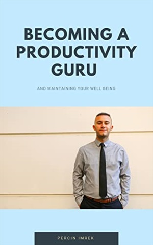 BECOMING A PRODUCTIVITY GURU And Maintaining Your Well-Being