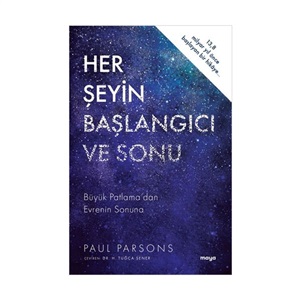 Her Şeyin Başlangıcı Ve Sonu - Büyük Patlama'Dan Evrenin Sonuna Paul Parsons