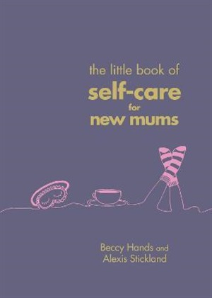 The Little Book of Self-Care for New Mum