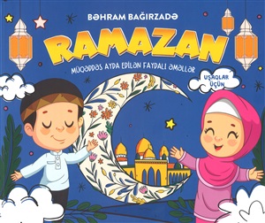 Ramazan. Müqəddəs ayda edilən faydalı əməllər uşaqlar üçün