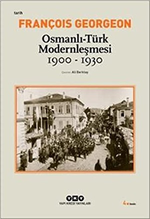 Osmanlı - Türk Modernleşmesi (1900 - 1930) _ Gregoire François Georgeon