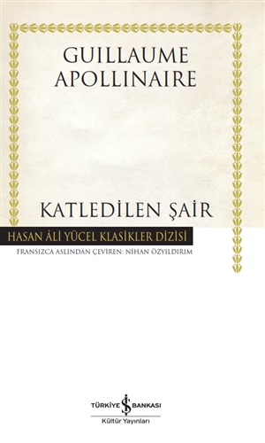 Katledilen Şair _ Guillaume Apollinaire
