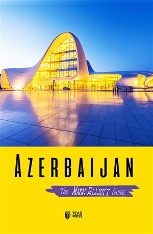 Azerbaijan The Mark Elliott Guide