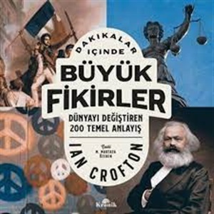 Dakikalar İçinde Büyük Fikirler - Dünyayı Değiştiren 200 Temel Anlayış_ Ian Crofton