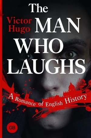 The Man Who Laughs: A Romance of English History