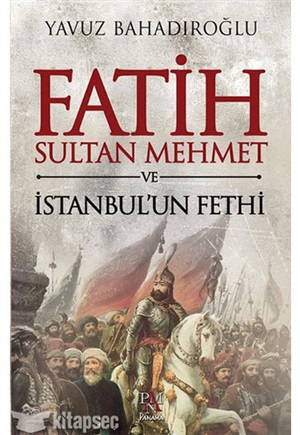 Fatih Sultan Mehmet ve İstanbul'un Fethi