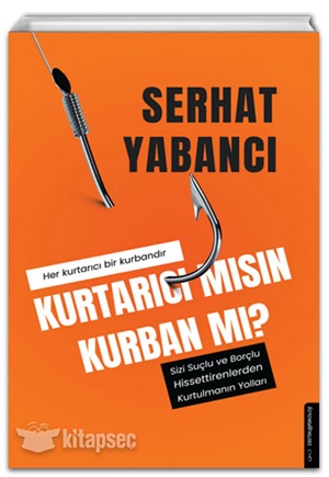 Kurtarıcı mısın Kurban mı?