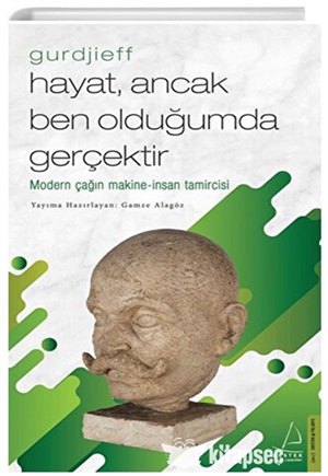 Hayat Ancak Ben Olduğumda Gerçektir - Gurdjieff