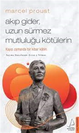 Akıp Gider Uzun Sürmez Mutluluğu Kötülerin -Marcel Proust