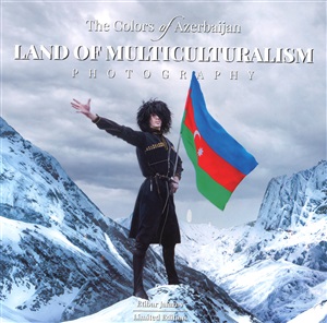 The Colors of Azerbaijan : Land of Multiculturalism