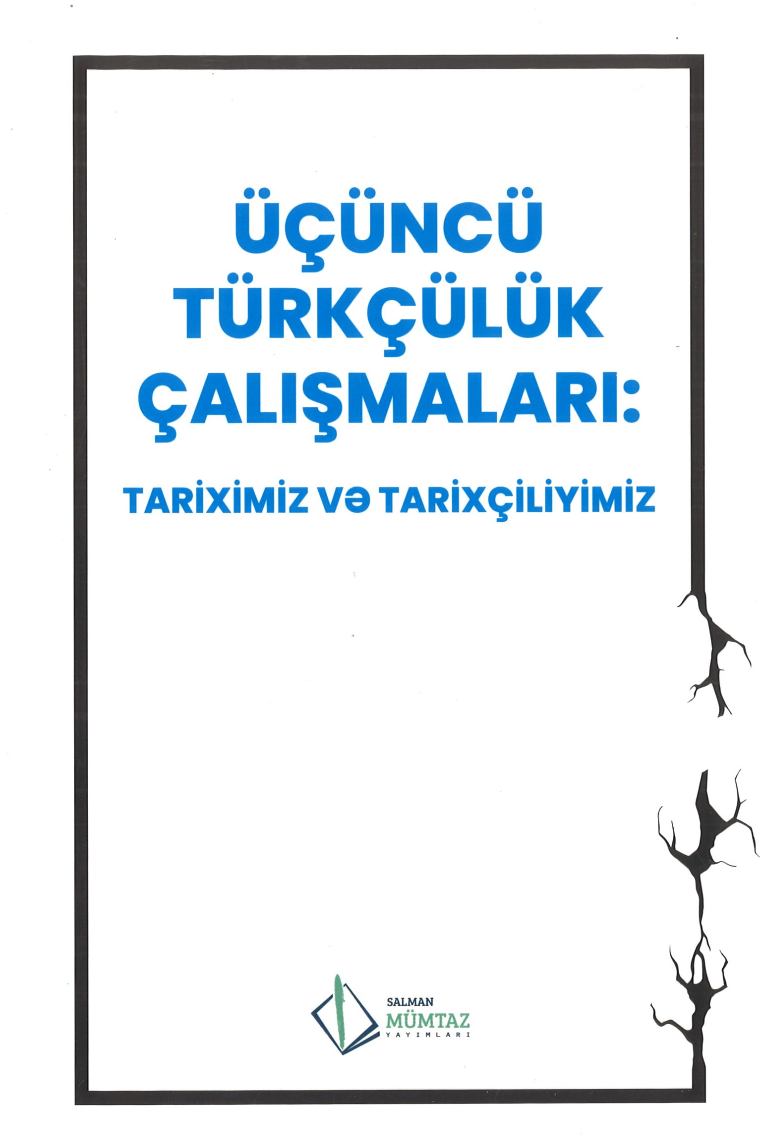 Üçüncü Türkçülük Çalışmaları - Tarix və tarixçiliyimiz