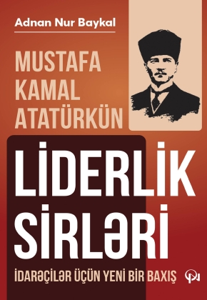 Mustafa Kamal Atatürkün liderlik sirləri
