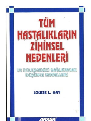 Tüm Hastalıkların Zihinsel Nedenleri  Louise L. Hay