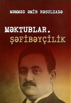 Məmməd Əmin Rəsulzadə. Məktublar. Şəfibəyçilik