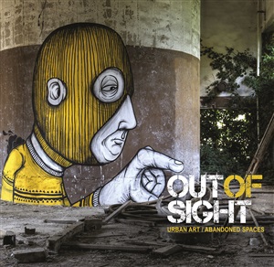Out of Sight: Urban Art / Abandoned Spaces