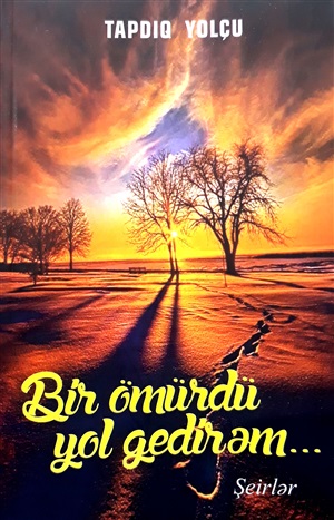 Bir ömürdü yol  gedirem