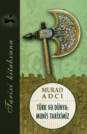 Murad Adcı. Türk və dünya: munis tariximiz