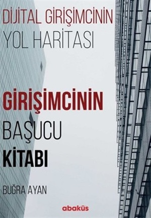 Girisimcinin Basucu Kitabi : Dijital Girisimcinin Yol Haritasi