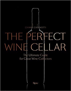 The Perfect Wine Cellar: The Ultimate Guide for Great Wine Collectors