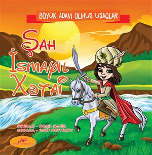 Şah İsmayıl Xətai Böyük adam olmuş