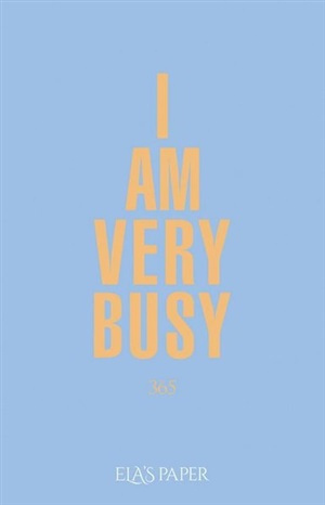 I AM VERY BUSY