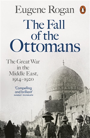 The Fall of the Ottomans: The Great War in the Middle East