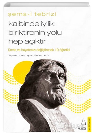 Kalbinde İyilik Biriktirenin Yolu Hep Açıktır - Şems-i Tebrizi