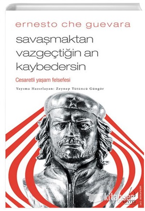Savaşmaktan Vazgeçtiğin An Kaybedersin - Ernesto Che Guevara