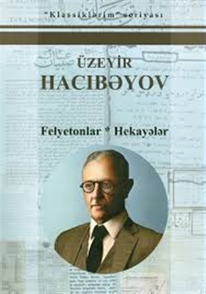 Üzeyir Hacıbəyli. Felyetonları və hekayələri