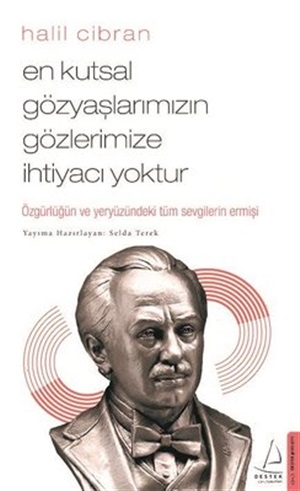 En Kutsal Gözyaşlarımızın Gözlerimize İhtiyacı Yoktur - Halil Cibran