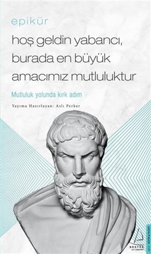 Hoş Geldin Yabancı Burada Büyük Amacımız Mutluluk - Epikür