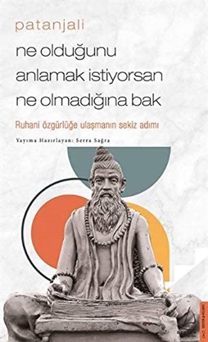 Ne Olduğunu Anlamak İstiyorsan Ne Olmadığına Bak - Patanjali