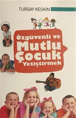Özgüvenli Ve Mutlu Çocuk Yetiştirmek