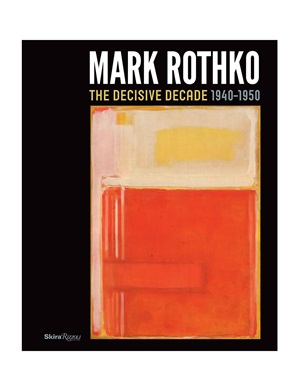 Marc Rothko The Decisive Decade